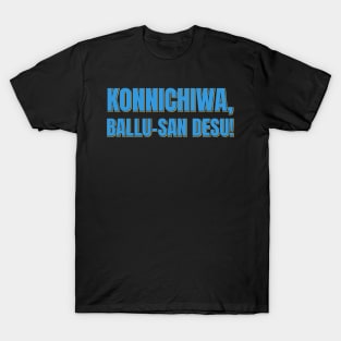 Konnichiwa, Ballu-san Desu T-Shirt